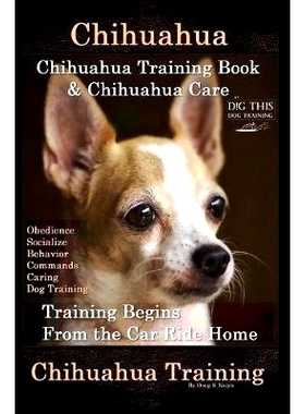 预订 Chihuahua, Chihuahua Training Book & Chihuahua Care By D!G THIS DOG TRAINING: Obedience, Socialize, Behavior, Comma