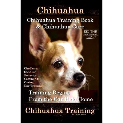预订 Chihuahua, Chihuahua Training Book & Chihuahua Care By D!G THIS DOG TRAINING: Obedience, Socialize, Behavior, Comma