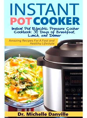 预订 Instant Pot Cooker Instant Pot Electric Pressure Cooker Cookbook: 30 Days of Breakfast, Lunch, and Dinner: Amazing