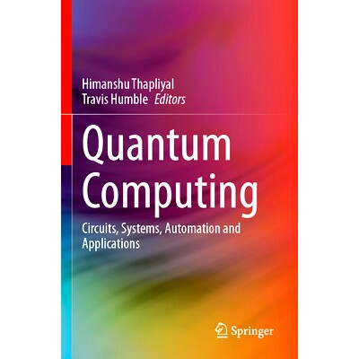 预订 Quantum Computing: Circuits, Systems, Automation and Applications 量子计算：电路、系统、自动化与应用: 9783031379680