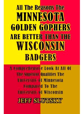 预订 All The Reasons The Minnesota Golden Gophers Are Better Than The Wisconsin Badgers: A Comprehensive Look At All Of