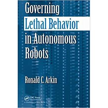 Governing Lethal Behavior in Autonomous Robots自主机器人致命性行为管理: 9781420085945