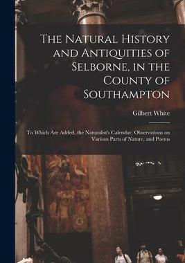 [预订]The Natural History and Antiquities of Selborne, in the County of Southampton: to Which Are Added, t 9781015248939