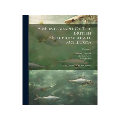 [预订]A Monograph Of The British Nudibranchiate Mollusca: With Figures Of All The Species; Volume 4 9781021533586