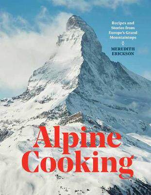 【预订】Alpine Cooking: Recipes and Stories from Europe’s Grand Mountaintops [a Cookbook]