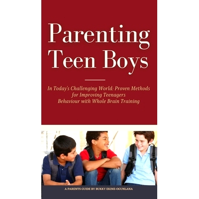 预订 Parenting Teen Boys in Today's Challenging World: Proven Methods for Improving Teenagers Behaviour with Whole Brain