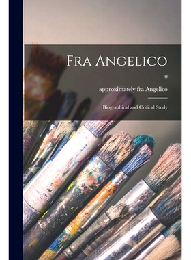 预订 Fra Angelico: Biographical and Critical Study; 0: 9781014598509