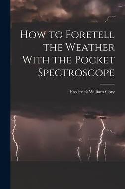 [预订]How to Foretell the Weather With the Pocket Spectroscope 9781018326047