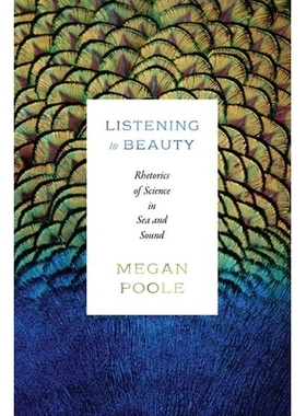 预订 Listening to Beauty: Rhetorics of Science in Sea and Sound 聆听美：《海与声》中的科学修辞: 9780226838670