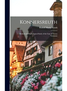 预订 Konnersreuth; a Medical and Psychological Study of the Case of Teresa Neumann: 9781014348586