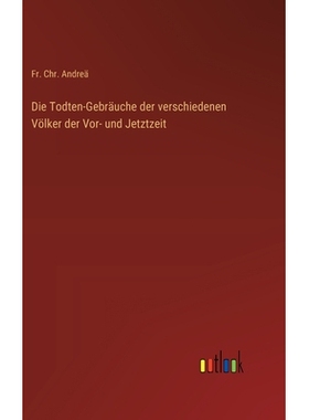 预订 Die Todten-Gebräuche der verschiedenen Völker der Vor- und Jetztzeit: 9783368561017