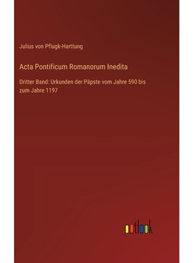 预订 Acta Pontificum Romanorum Inedita: Dritter Band: Urkunden der Päpste vom Jahre 590 bis zum Jahre 1197: 97833685356