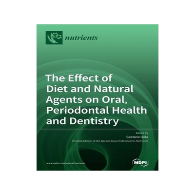 [预订]The Effect of Diet and Natural Agents on Oral, Periodontal Health and Dentistry 9783039435111