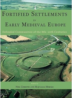 预订 Fortified Settlements in Early Medieval Europe: Defended Communities of the 8th-10th Centuries 欧洲中世纪早期设防的