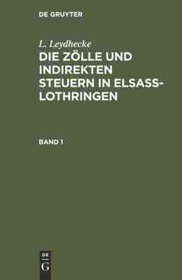 【预订】ZÖLLE U. INDIRKT. STEUERN ELSAß-LOTHR. 1 (LEYDHECKE) 9783111305943