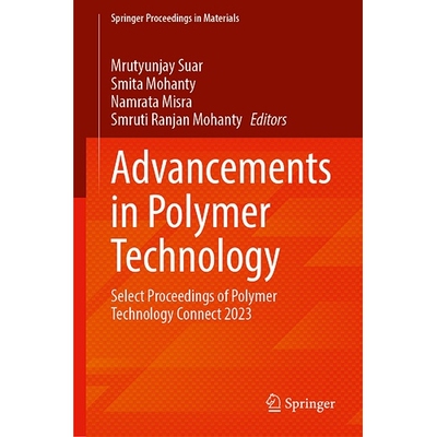预订 Advancements in Polymer Technology Select Proceedings of Polymer Technology Connect 2023 高分子技术进展：聚合物技术