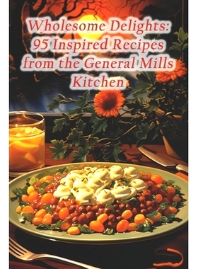 预订 Wholesome Delights: 95 Inspired Recipes from the General Mills Kitchen: 9798873939114