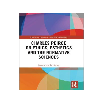 [预订]Charles Peirce on Ethics, Esthetics and the Normative Sciences 9780367746001