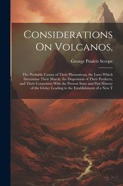 [预订]Considerations On Volcanos,: The Probable Causes of Their Phenomena, the Laws Which Determine Their  9781020692710