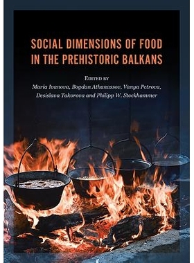预订 Social Dimensions of Food in the Prehistoric Balkans 史前巴尔干半岛食物的社会维度: 9781789250800