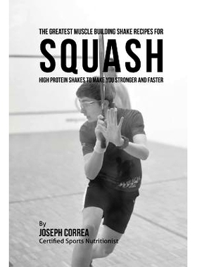 预订 The Greatest Muscle Building Shake Recipes for Squash: High Protein Shakes to Make You Stronger and Faster: 9781514