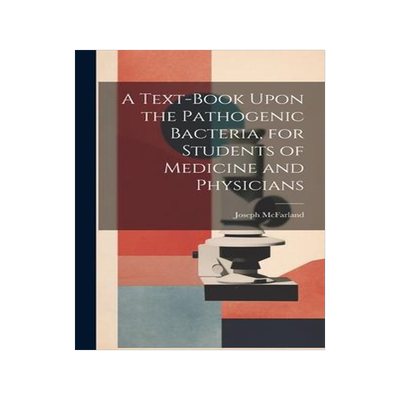 [预订]A Text-book Upon the Pathogenic Bacteria, for Students of Medicine and Physicians 9781020762215