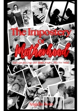 预订 The Impostery of Motherhood: Let’s Cut the Crap and Admit We are All a Hot Mess!: 9798860151529