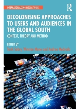预订 Decolonising Approaches to Users and Audiences in the Global South: Context, Theory and Method: 9781032590363