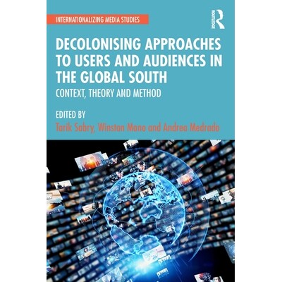 预订 Decolonising Approaches to Users and Audiences in the Global South: Context, Theory and Method: 9781032590363
