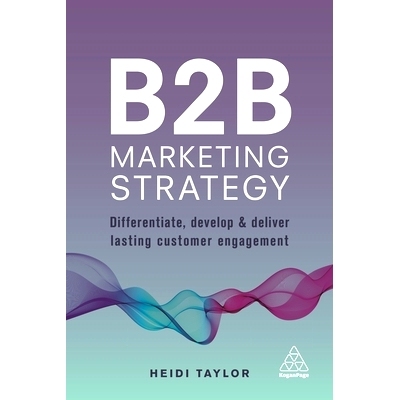 预订 B2B Marketing Strategy: Differentiate, Develop and Deliver Lasting Customer Engagement B2B营销战略：区分、开发与提