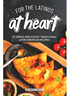 预订 For the Latinos at Heart: 25 Simple and Exotic Traditional Latin American Recipes: 9781072140115