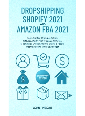 预订 Dropshipping Shopify 2021 and Amazon FBA 2021: Learn the Best Strategies to Earn $45,000/Month PROFIT Using a #1 Pr