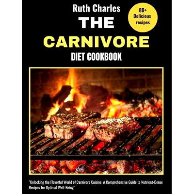 预订 The Carnivore Diet Cookbook: Unlocking the Flavorful World of Carnivore Cuisine: A Comprehensive Guide to Nutrient-