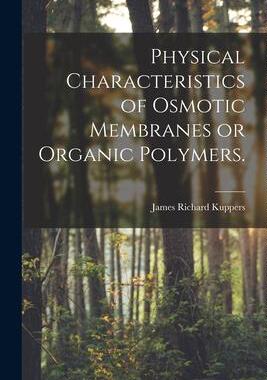 [预订]Physical Characteristics of Osmotic Membranes or Organic Polymers. 9781014476203