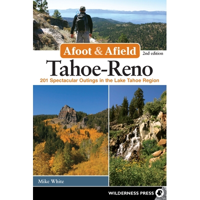 预订 Afoot and Afield: Tahoe-Reno: 201 Spectacular Outings in the Lake Tahoe Region 前方和远处：塔霍河雷诺：在塔霍湖地区