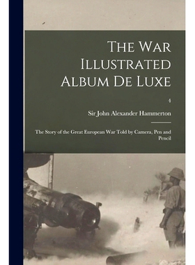 预订 The War Illustrated Album De Luxe; the Story of the Great European War Told by Camera, Pen and Pencil; 4: 978101420