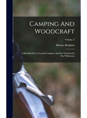预订 Camping And Woodcraft: A Handbook For Vacation Campers And For Travelers In The Wilderness; Volume 2