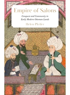 预订 Empire of Salons: Conquest and Community in Early Modern Ottoman Lands 沙龙帝国：早期现代奥斯曼帝国土地上的征服和社