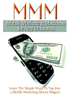 预订 Mobile Maketing Madness For Any Business: Learn The Simple Ways To Tap into A Mobile Marketing Money Magnet: 978147