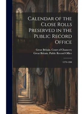 预订 Calendar of the Close Rolls Preserved in the Public Record Office: 1279-1288: 9781019675809