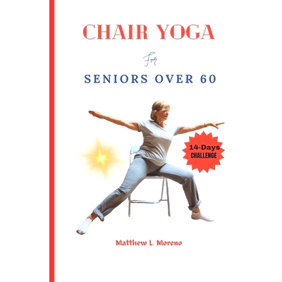 预订 chair yoga for seniors over 60: An ultimate step-by-step illustrated guide to master for Good posture, mobility, he