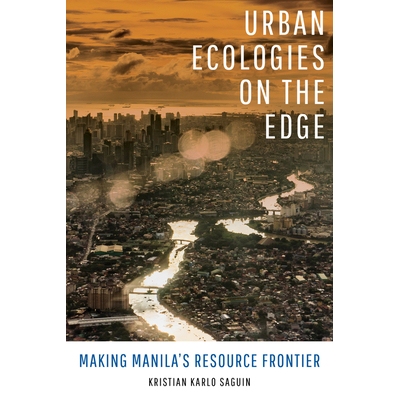 预订 Urban Ecologies on the Edge: Making Manila’s Resource Frontier 边缘的城市生态：打造马尼拉的资源前沿: 9780520382640