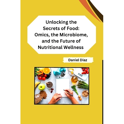 预订 Unlocking the Secrets of Food: Omics, the Microbiome, and the Future of Nutritional Wellness