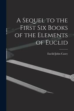 [预订]A Sequel to the First Six Books of the Elements of Euclid 9781015801899