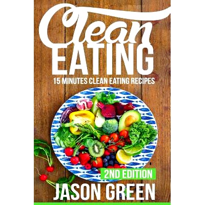 预订 Clean Eating: 15-Minute Clean Eating Recipes: Meals that Improve Your Health, Make You Lean, and Boost Your Metabol