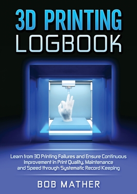 【预订】3D Printing Logbook: Learn from 3D Printing Failures and Ensure Continuous Improvement in Print Quality, M...