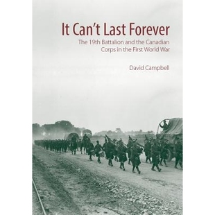预订 It Can’t Last Forever: The 19th Battalion and the Canadian Corps in the First World War 它不能永远这样:一战中的第