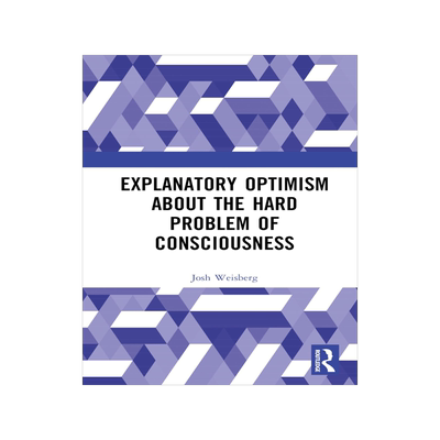 [预订]Explanatory Optimism about the Hard Problem of Consciousness 9781032533438