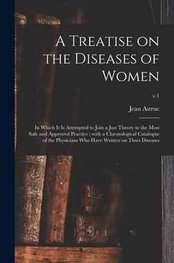[预订]A Treatise on the Diseases of Women: in Which It is Attempted to Join a Just Theory to the Most Safe 9781015390355