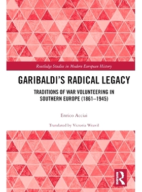 预订 Garibaldi’s Radical Legacy: Traditions of War Volunteering in Southern Europe (1861–1945) 加里波第的激进遗产：南